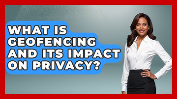 What Is Geofencing And Its Impact On Privacy? - Emerging Tech Insider