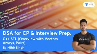 C++ STL (Overview with Vectors, Arrays, Pairs) | L1 | DSA for CP & Interview Prep. | Mihir Singh