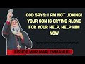 God Says: I am Not Joking! Your Son is Crying Alone for Your Help, Help him Now || Mar Mari Emmanuel