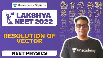 Resolution of Vector | Physics | Lakshya NEET 2022 | Baba Sir | Unacademy Sapiens