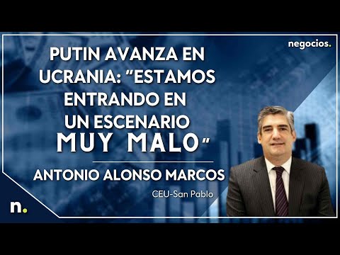 Putin avanza en Ucrania: &ldquo;Estamos entrando en un escenario muy malo&rdquo;, Antonio Alonso Marcos