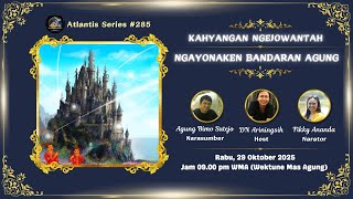 ATLANTIS SERIES #0285 :⌚NGAYONAKEN BANDARAN AGUNG⌚