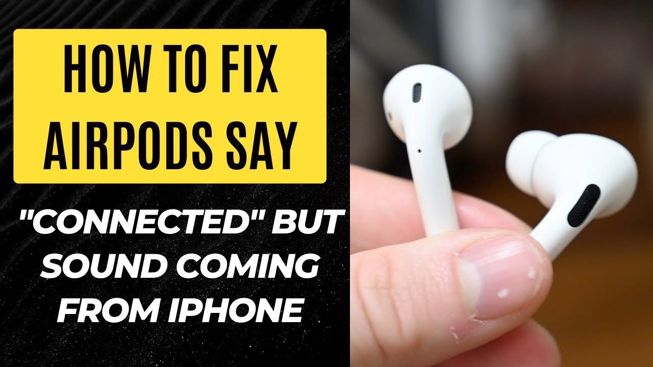 Airpods Connected But Sound Coming from Phone: Quick Fixes Explained