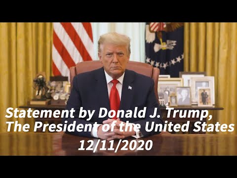 Statement by Donald J. Trump, The President of the United States 12/11/2020