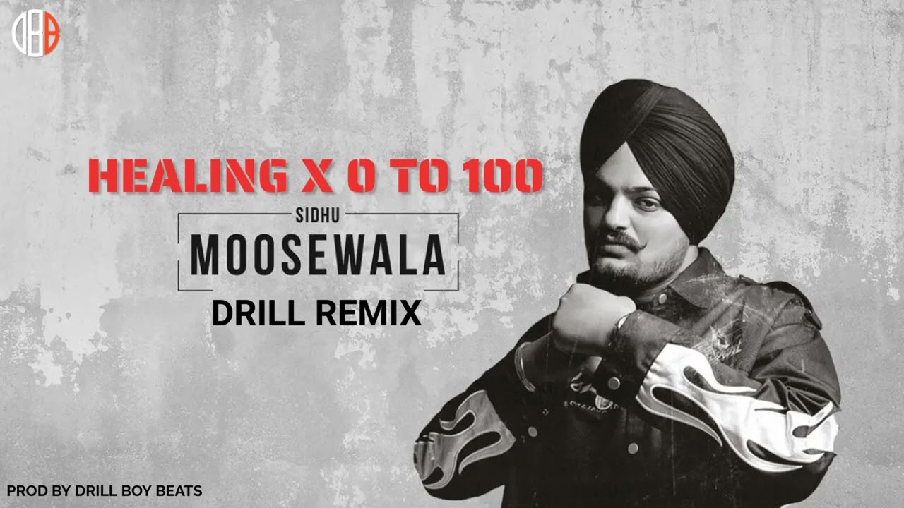 0 TO 100 X HEALING / SIDHU MOOSE WALA X TION WAYNE / PROD BY DRILL BOY BEAT