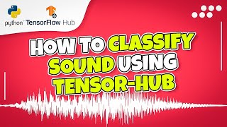 Audio Classification Tutorial: How to Use Deep Learning and TensorFlow Hub