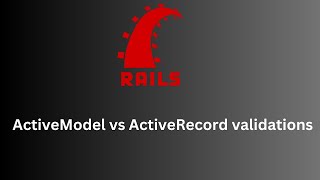 ActiveModel vs ActiveRecord Validations in Rails