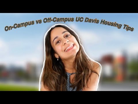 On-Campus vs. Off-Campus housing Tips From a UC Davis Student