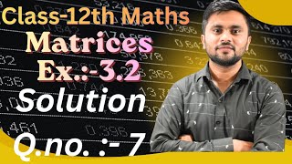 Class 12th | Maths | Matrices | Exercise 3.2 | Solution of Q.no . 7