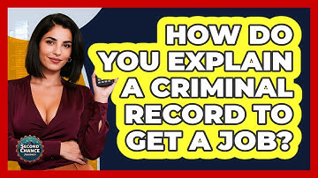 How Do You Explain A Criminal Record To Get A Job? - Second Chance Journey