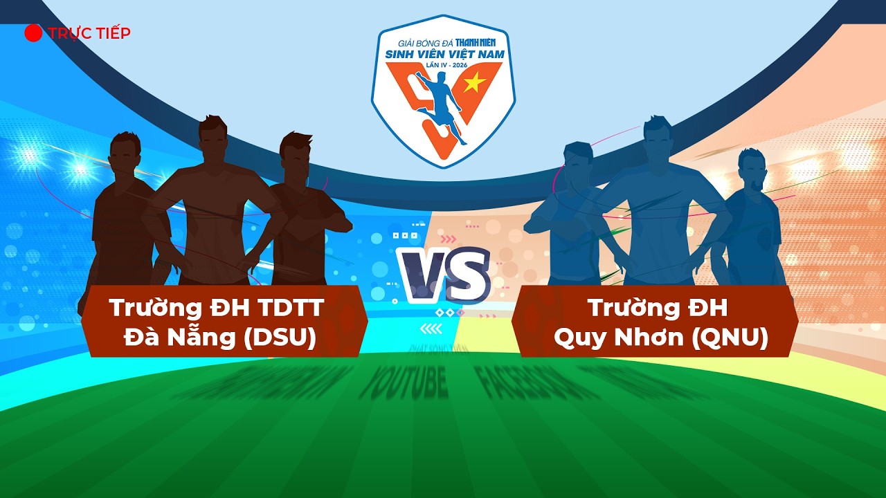 Trường ĐH TDTT Đà Nẵng (DSU) - Trường ĐH Quy Nhơn (QNU) | VCK TNSV THACO cup 2026