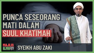 Syeikh Abu Zaki - Punca Seseorang Mati Dalam Suul Khatimah
