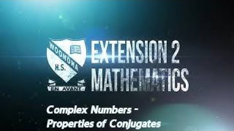 Complex Numbers - Properties of Conjugates