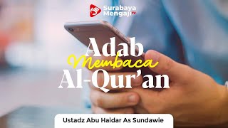 Adab Membaca Al-Qur'an - Ustadz Abu Haidar as Sundawy