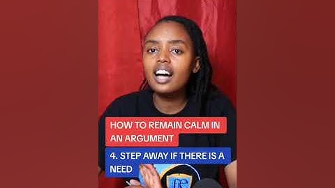 HOW TO REMAIN CALM IN AN ARGUMENT _STEP AWAY IF THERE IS A NEED