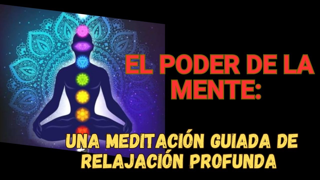 EL PODER DE LA MENTE UNA MEDITACIÓN GUIADA DE RELAJACIÓN PROFUNDA - YouTube