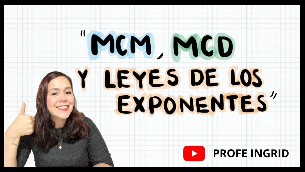 MCM, MCD Y LEYES DE LOS EXPONENTES