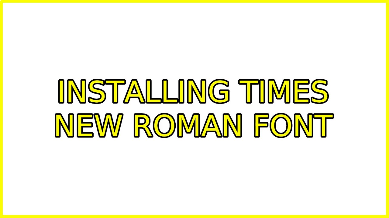 Ubuntu Installing Times New Roman font (2 Solutions!!) YouTube