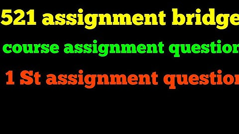 521 Assignment Question 1st Video