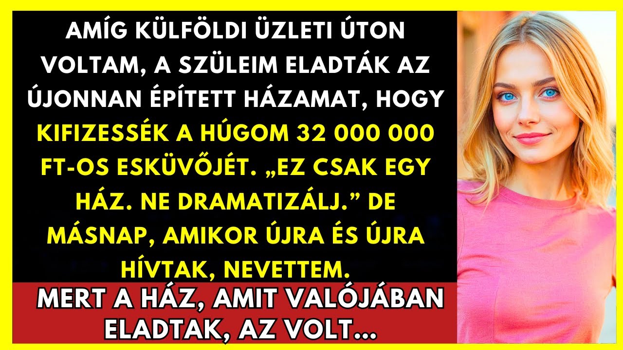 Amíg Külföldön Voltam, A Szüleim Eladták Az Új Házam, Hogy Kifizessék A Húgom Esküvőjét