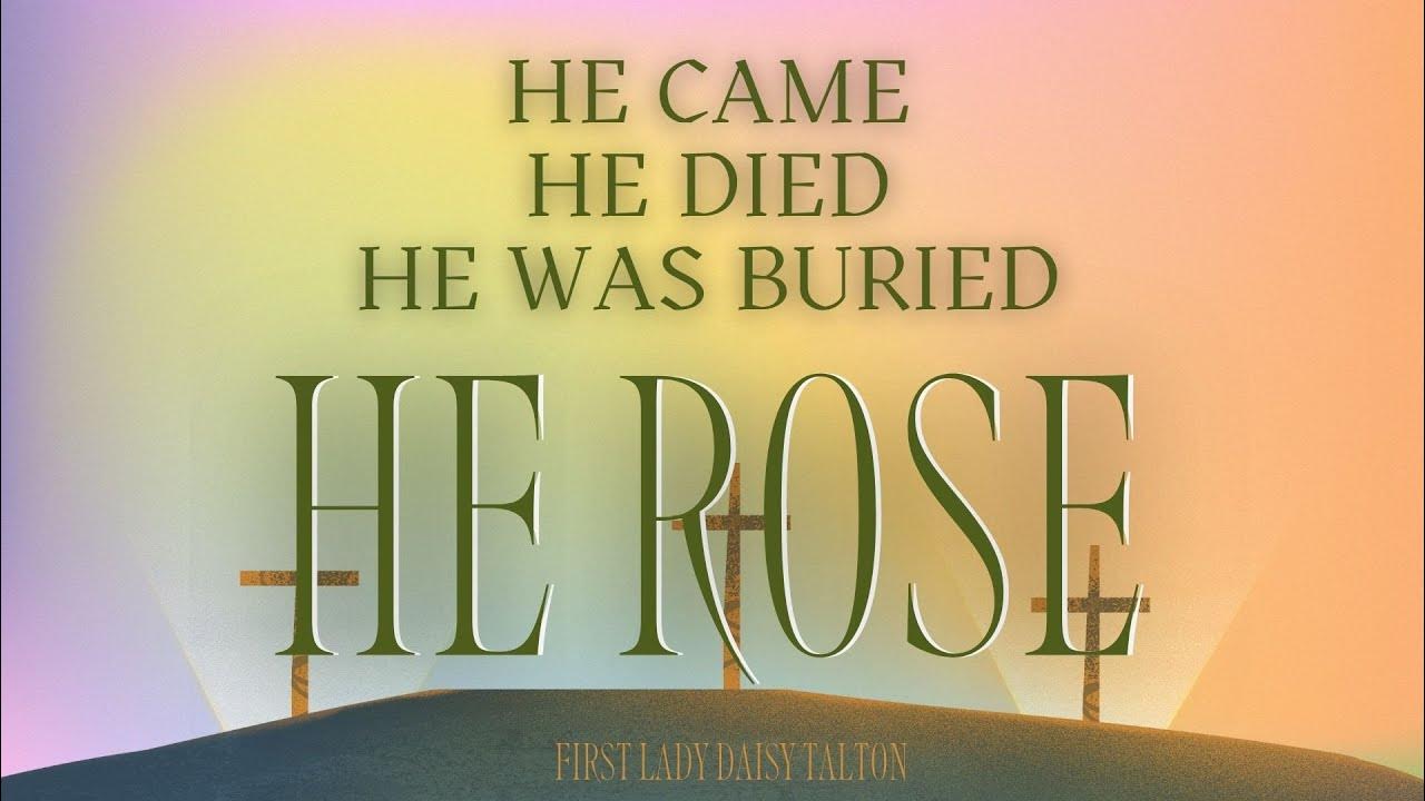 He came he died he was buried he rose resurrection sunday first