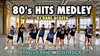 80&#39;s HITS  MEDLEY | DJ Dani Acosta | BTNGS CREW X BODYROCK