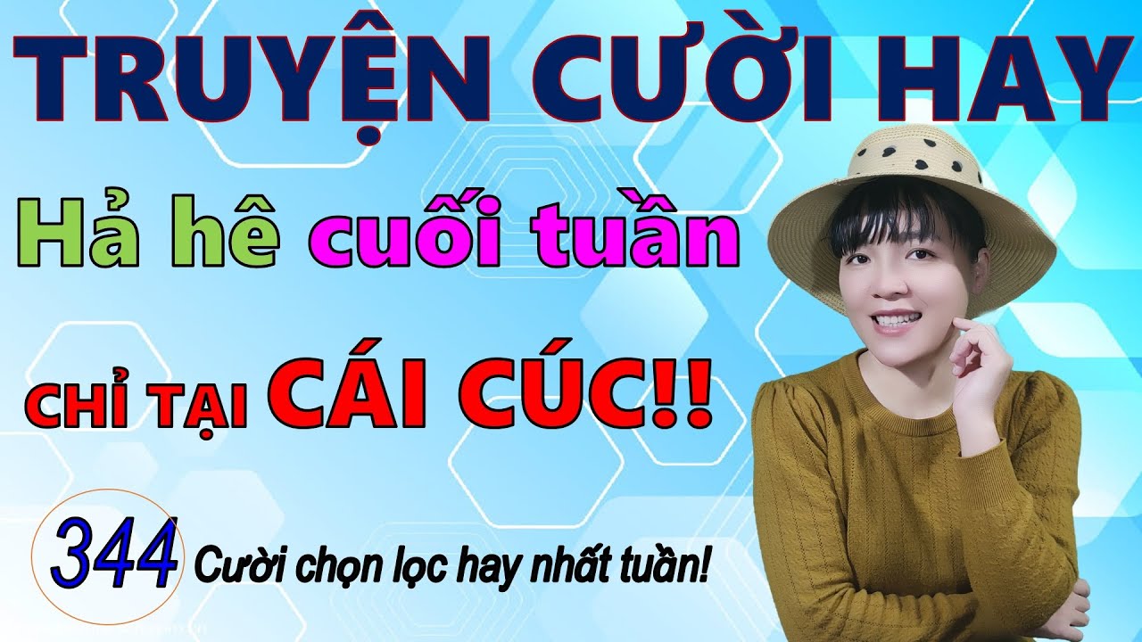 Chỉ Tại Cái Cúc. 344 Truyện Cười Tiếu Lâm thực tế hay Chọn Lọc ngày cuối tuần vui may mắn