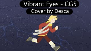 Vibrant Eyes - CG5 // Cover by Desca