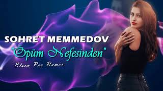 Sohret Memmedov Opum Nefesinden Elsen Pro Remix