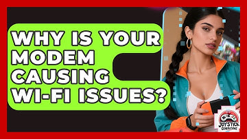 Why Is Your Modem Causing Wi-Fi Issues? - Joystick Generations