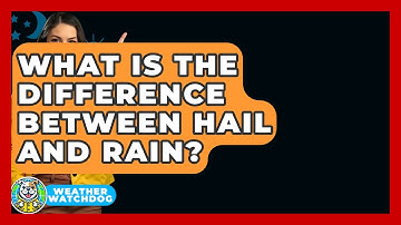What Is The Difference Between Hail And Rain? - Weather Watchdog