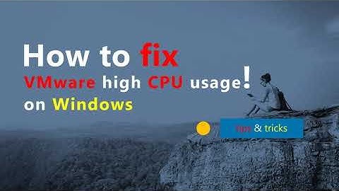 How to fix VMware high CPU usage on Windows