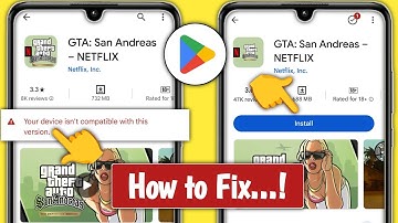 Fix GTA: San Andreas Netflix “Your device isn’t compatible with this version” problem on mobile!