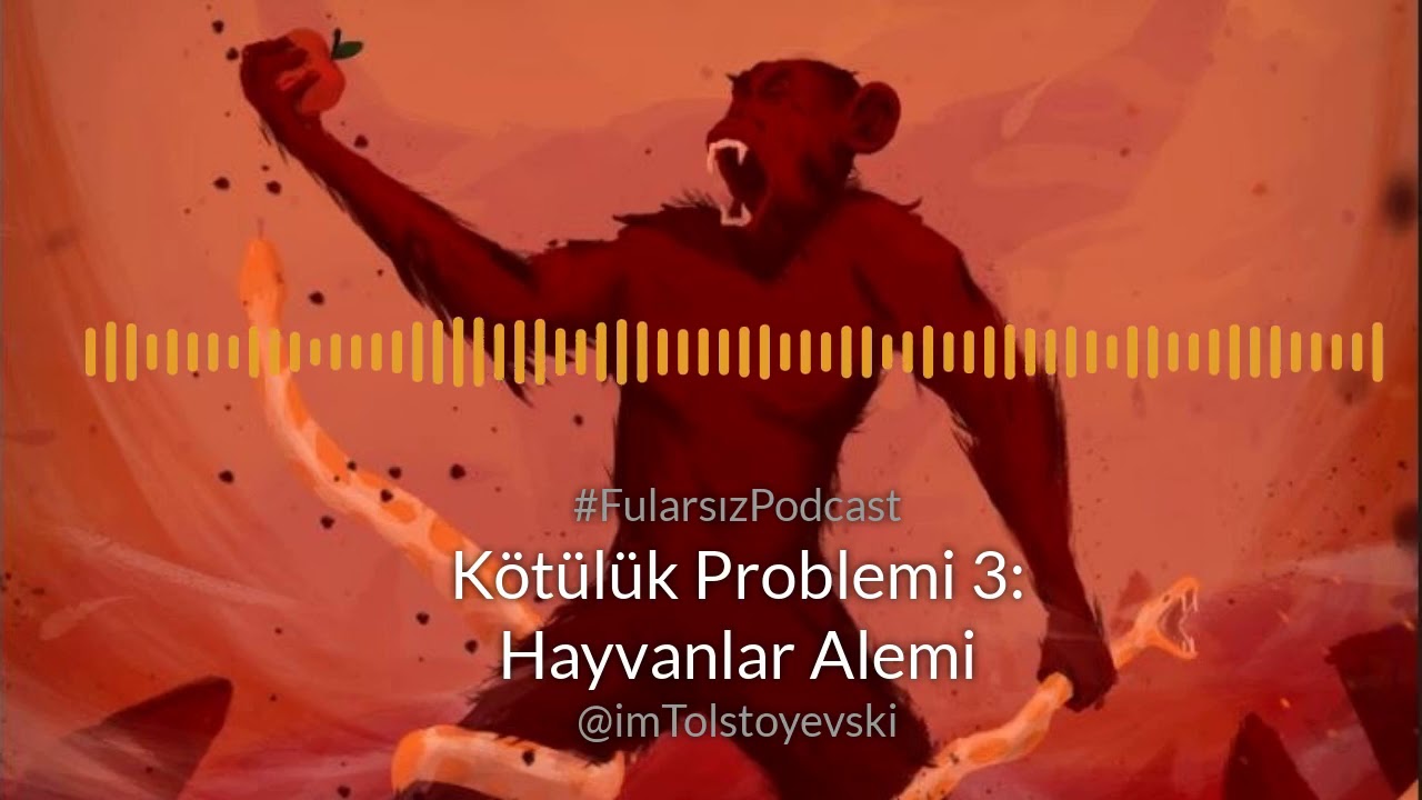 Fularsız Podcast #22 - Kötülük Problemi 3: Hayvanlar Alemi