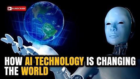 How AI Technology Is Changing The World