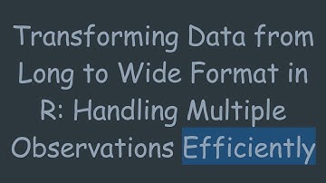 Transforming Data from Long to Wide Format in R: Handling Multiple Observations Efficiently