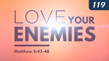 Heb je vijanden lief (Matteüs 5:43-48)