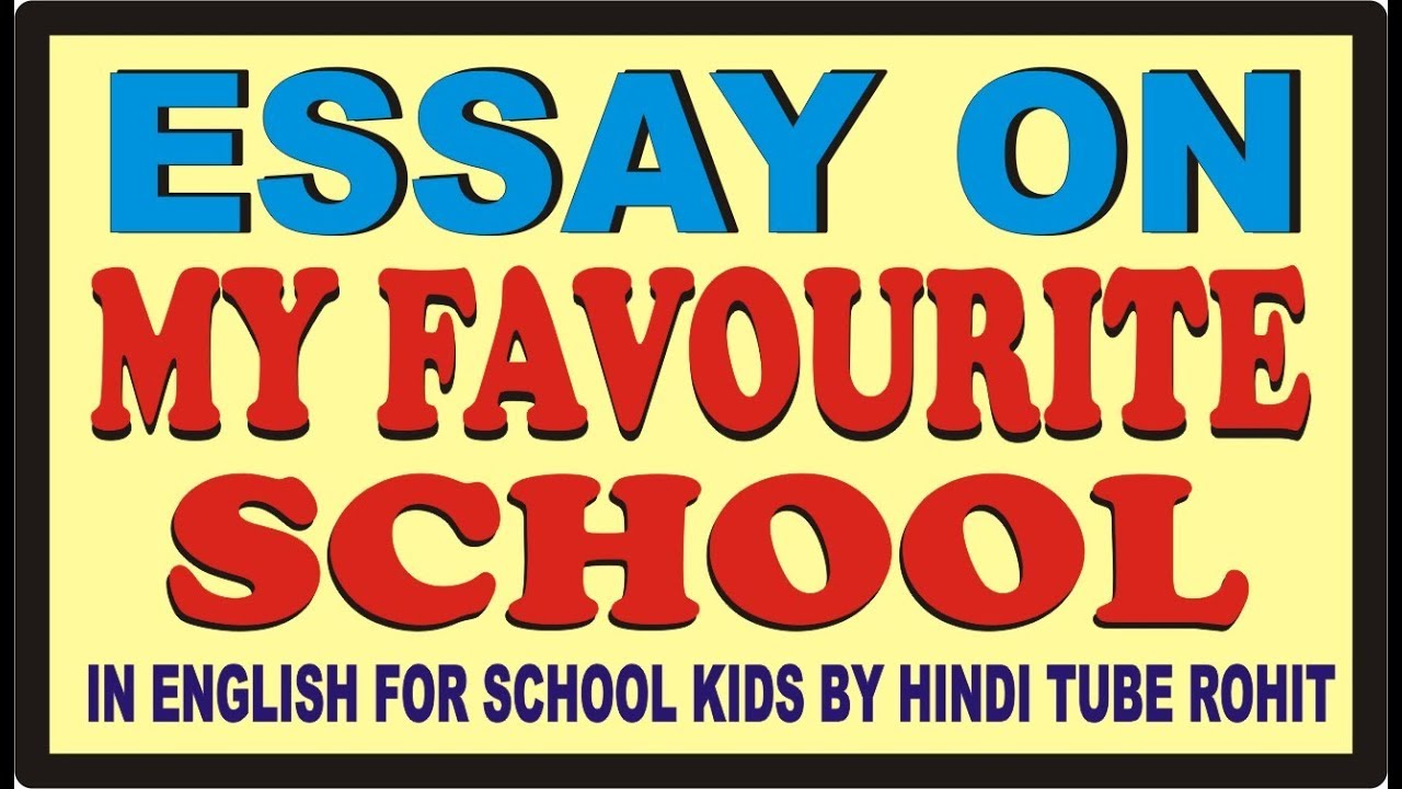 ESSAY ON MY FAVOURITE SCHOOL IN ENGLISH FOR SCHOOL KIDS BY HINDI TUBE