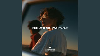 No More Waiting