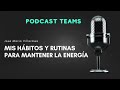 Mis rutinas y hábitos  para mantener la energía