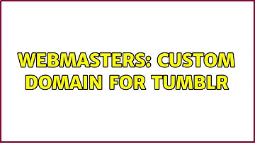 Webmasters: Custom Domain for Tumblr (2 Solutions!!)