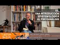 Tappan Dixit 05 | Una Introducción Epistemológica al Psicoanálisis - Dr. José Eduardo Tappan Merino