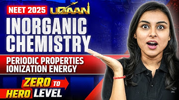NEET 2025 UDAAN: Periodic Properties Ionization Energy | Anushka Choudhary