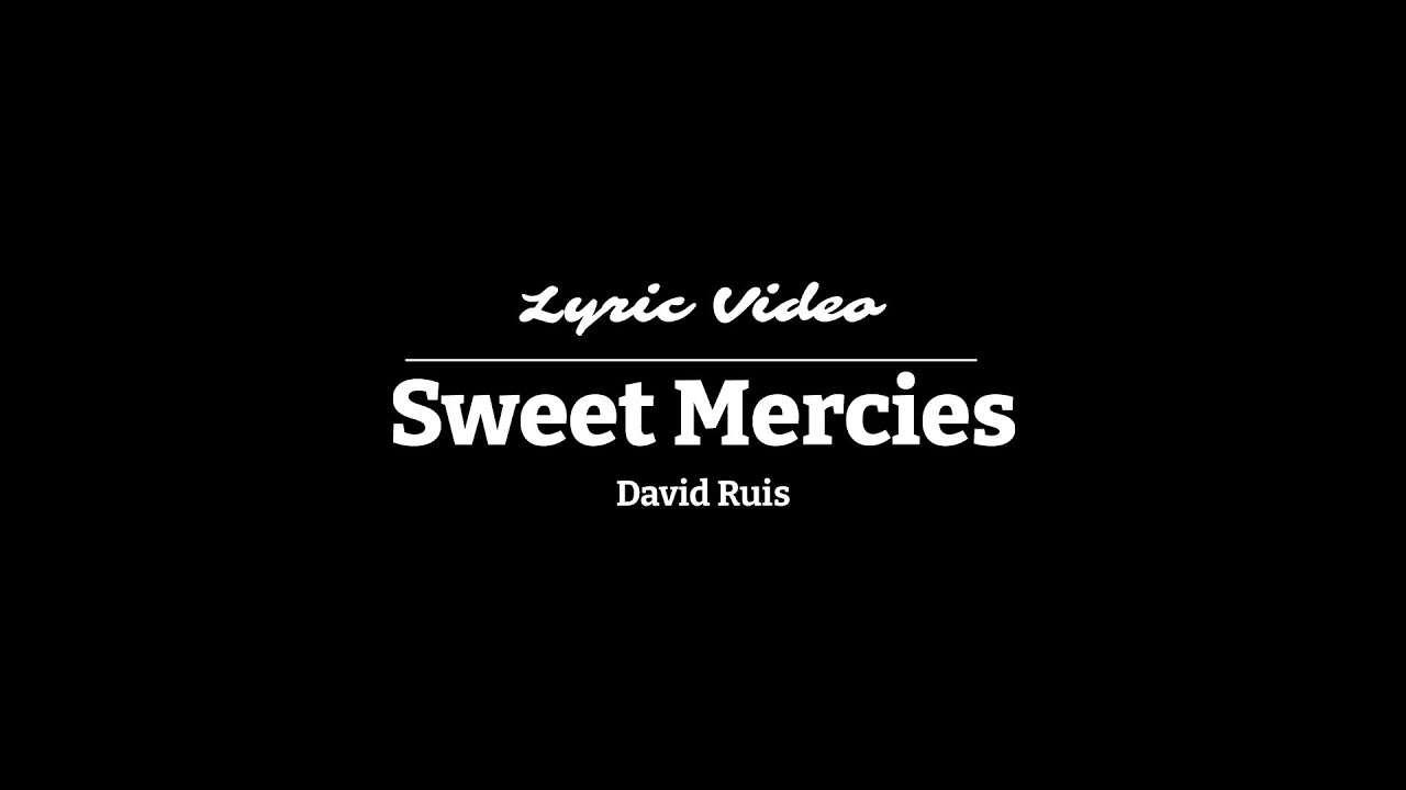 Sweet Mercies David Ruis Lyric Video YouTube