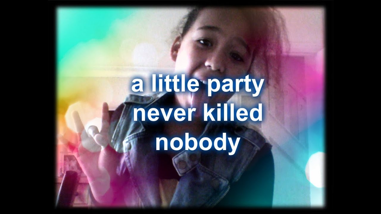 Little Party Never Killed Nobody Mp3 Download "A Little Party Never Killed Nobody (All We Got) - YouTube