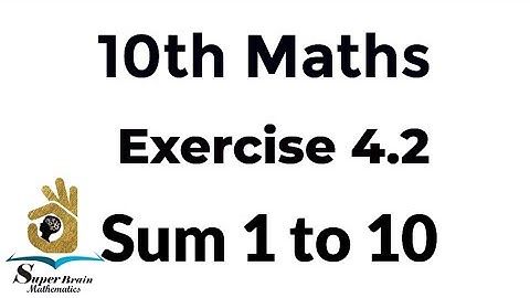 10th maths Exercise 4.2 sum 1 to 10 |Class 10 Maths Exercise 4.2 sum 1 to 10|Super Brain Mathematics