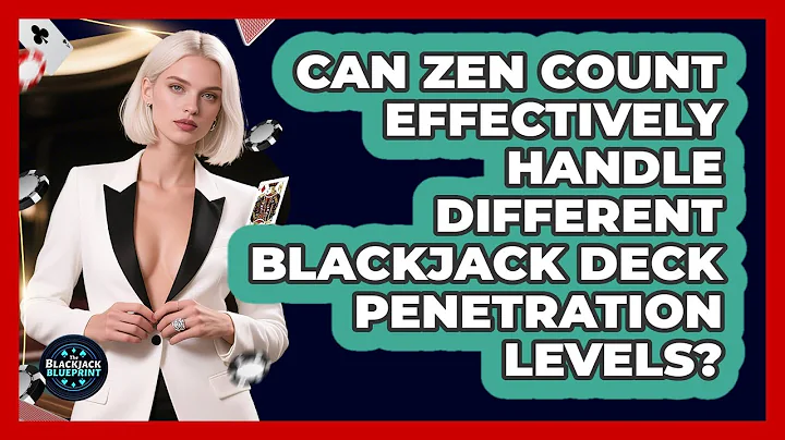 Can Zen Count Effectively Handle Different Blackjack Deck Penetration Levels?