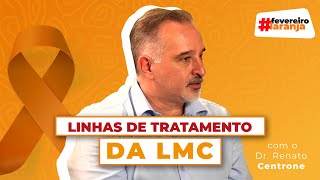 Linhas de tratamento da LMC, com o Dr. Renato Centrone