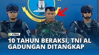 VIRAL Sudah 10 Tahun Beraksi, TNI AL Gadungan Berpangkat Pembantu Letnan Satu Ditangkap