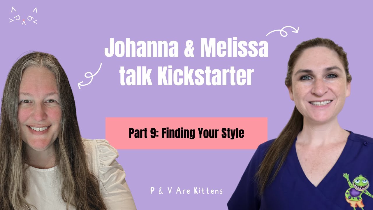 Authors Melissa Marie Burch & Johanna Laubach Robinson talk Kickstarter. Finding your style